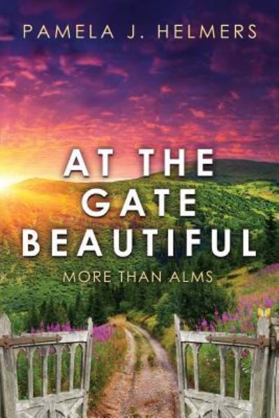 At the Gate Beautiful - Pamela J. Helmers - Książki - A Book's Mind - 9781944255855 - 23 maja 2018