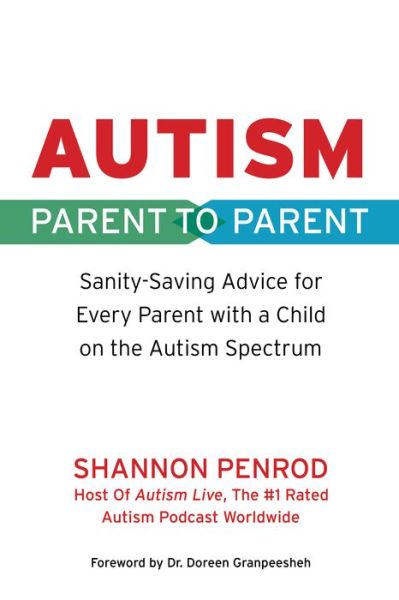 Autism Parent to Parent: Sanity-Saving Advice for Every Parent with a Child on the Autism Spectrum - Shannon Penrod - Books - Future Horizons Incorporated - 9781949177855 - June 30, 2022