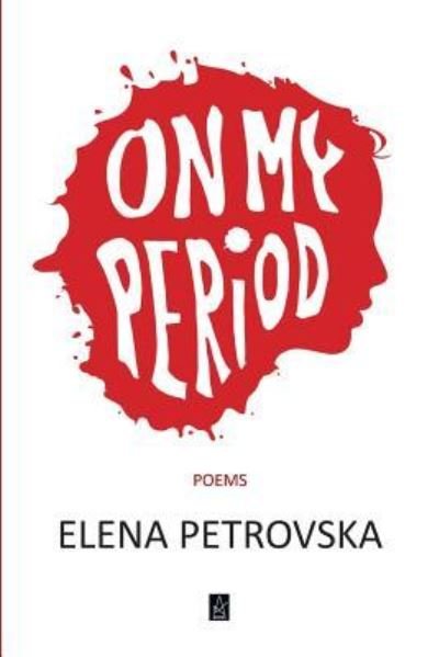 Cover for Elena Petrovska · On My Period: Poems (Pocketbok) (2019)