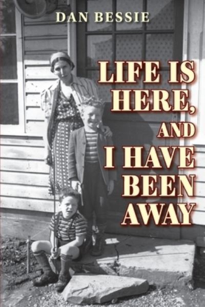 Dan Bessie · Life Is Here, and I Have Been Away (Paperback Book) (2022)