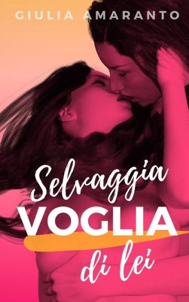 Cover for Giulia Amaranto · Selvaggia Voglia Di Lei (Buch) (2017)