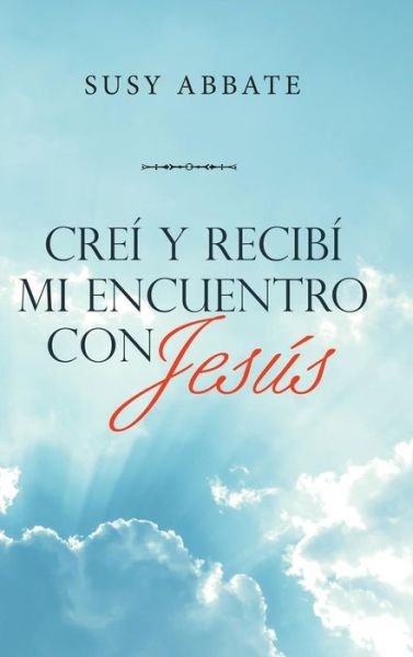 Cover for Susy Abbate · Crei Y Recibi Mi Encuentro Con Jesus (Hardcover Book) (2019)