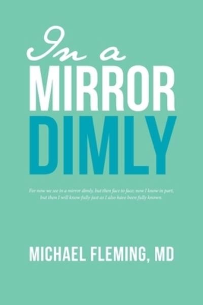 Cover for Fleming, Michael, MD · In a Mirror Dimly (Paperback Bog) (2020)