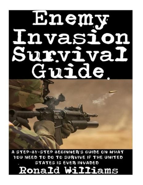 Enemy Invasion Survival Guide - Ronald Williams - Bücher - Createspace Independent Publishing Platf - 9781973808855 - 21. Juli 2017