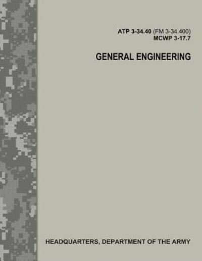 Cover for Department of the Army · General Engineering (ATP 3-34.40 / FM 3-34.400 / MCWP 3-17.7) (Taschenbuch) (2017)