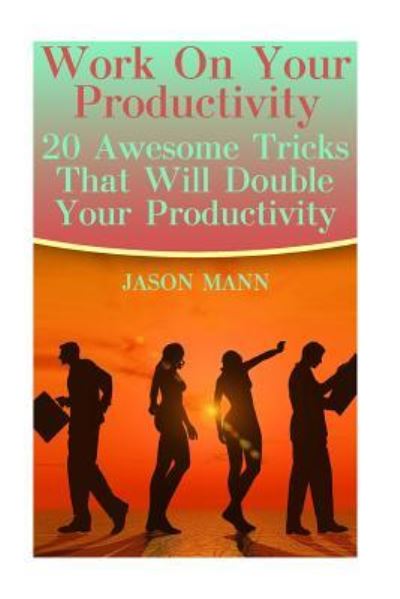 Cover for Jason Mann · Work On Your Productivity (Paperback Book) (2017)