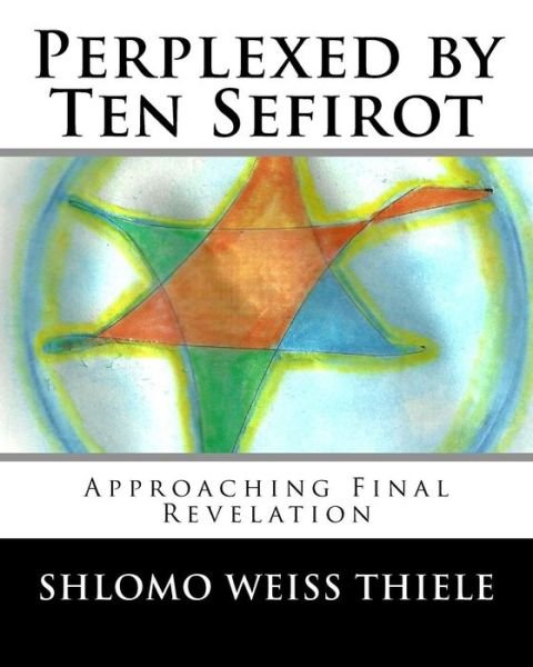 Cover for Shlomo Weiss Thiele · Perplexed by Ten Sefirot (Paperback Book) (2017)