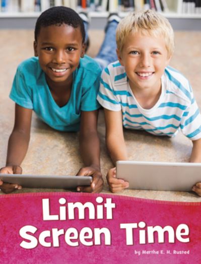 Limit Screen Time - Martha E. H. Rustad - Books - PEBBLE BOOKS - 9781977123855 - August 1, 2020