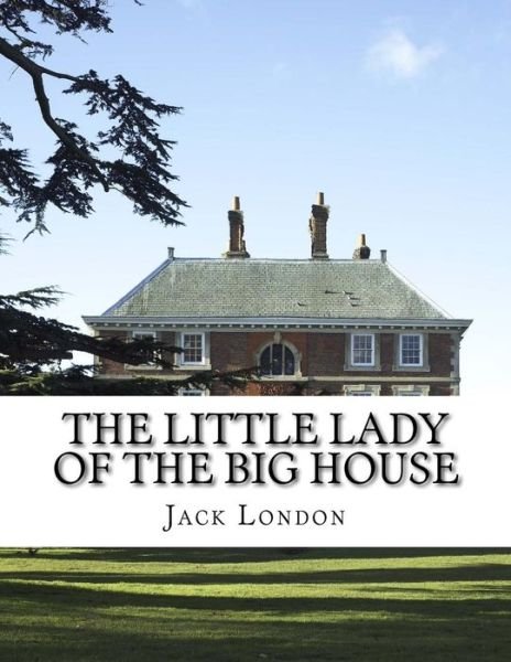 The Little Lady of the Big House - Jack London - Bøger - Createspace Independent Publishing Platf - 9781977938855 - 4. oktober 2017