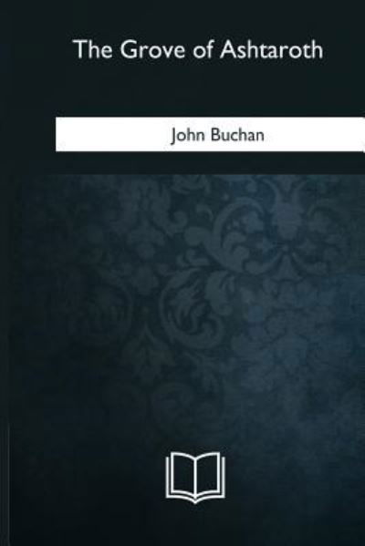 John Buchan · The Grove of Ashtaroth (Paperback Book) (2018)