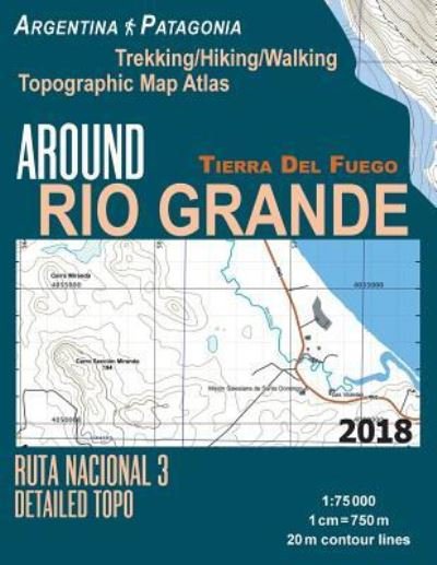 Cover for Sergio Mazitto · Around Rio Grande Tierra del Fuego Trekking / Hiking / Walking Topographic Map Atlas Ruta Nacional 3 Detailed Topo Argentina Patagonia 1 (Taschenbuch) (2018)