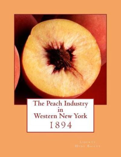 Cover for Liberty Hyde Bailey · The Peach Industry in Western New York (Taschenbuch) (2018)