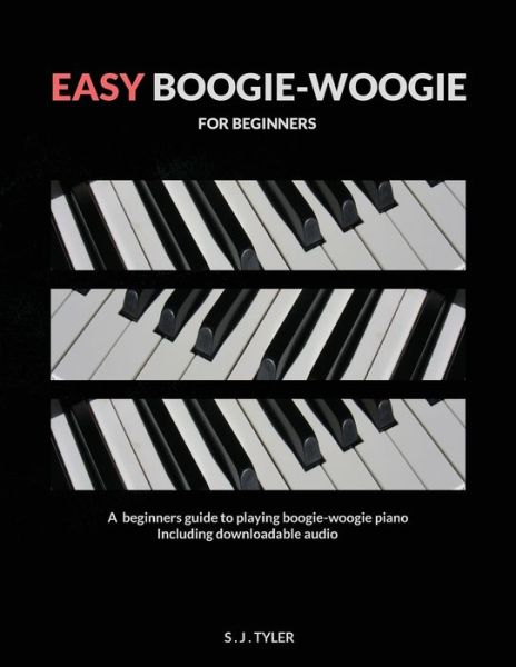 Easy Boogie Woogie: For Beginners - S J Tyler - Books - Southern House Publishing - 9781999747855 - March 18, 2020