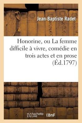 Cover for Radet-j-b · Honorine, Ou La Femme Difficile a Vivre, Comedie en Trois Actes et en Prose, Melee De Vaudevilles (Paperback Book) (2022)