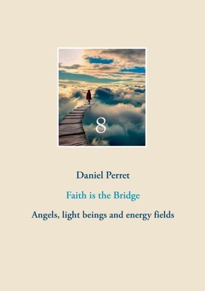 Faith is the Bridge - Daniel Perret - Libros - Books on Demand - 9782322012855 - 6 de febrero de 2015