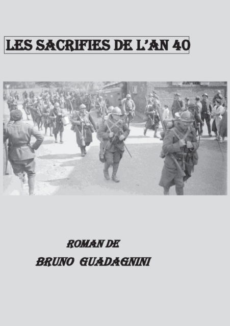 Les sacrifies de l'an 40 - Bruno Guadagnini - Books - Books on Demand - 9782322380855 - September 2, 2021