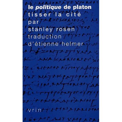 Cover for Stanley Rosen · Le Politique De Platon: Tisser La Cite (Tradition De La Pensee Classique) (French Edition) (Paperback Book) [French, First edition] (2004)