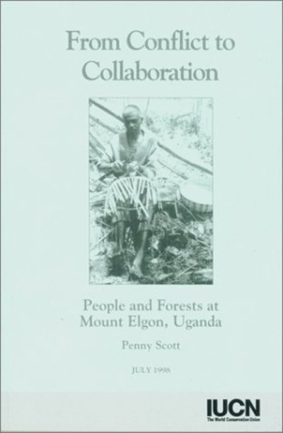 Cover for Penny Scott · From Conflict to Collaboration: People and Forests at Mount Elgon, Uganda (Paperback Book) (1997)