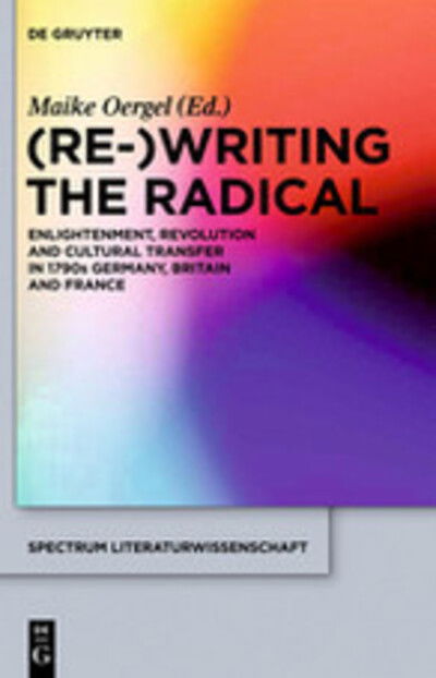 Cover for Maike Oergel · (Re-)writing the Radical (Spectrum Literaturwissenschaft / Spectrum Literature) (Hardcover Book) [Bilingual edition] (2012)