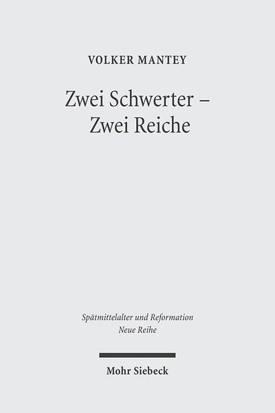 Cover for Volker Mantey · Zwei Schwerter - Zwei Reiche: Martin Luthers Zwei-Reiche-Lehre vor ihrem spatmittelalterlichen Hintergrund - Spatmittelalter, Humanismus, Reformation / Studies in the Late Middle Ages, Humanism, and the Reformation (Hardcover Book) [German edition] (2005)