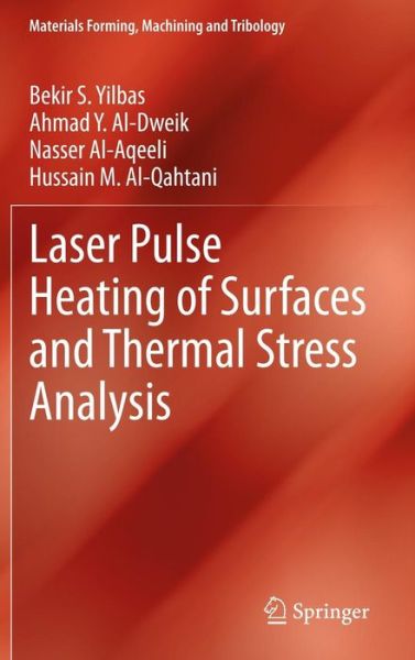 Laser Pulse Heating of Surfaces and Thermal Stress Analysis - Materials Forming, Machining and Tribology - Bekir S. Yilbas - Bøger - Springer International Publishing AG - 9783319000855 - 29. juli 2013