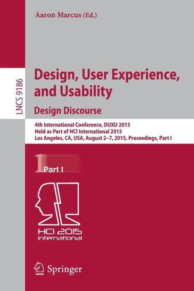 Design, User Experience, and Usability: Design Discourse: 4th International Conference, DUXU 2015, Held as Part of HCI International 2015, Los Angeles, CA, USA, August 2-7, 2015, Proceedings, Part I - Information Systems and Applications, incl. Internet / - Aaron Marcus - Bøker - Springer International Publishing AG - 9783319208855 - 30. juli 2015