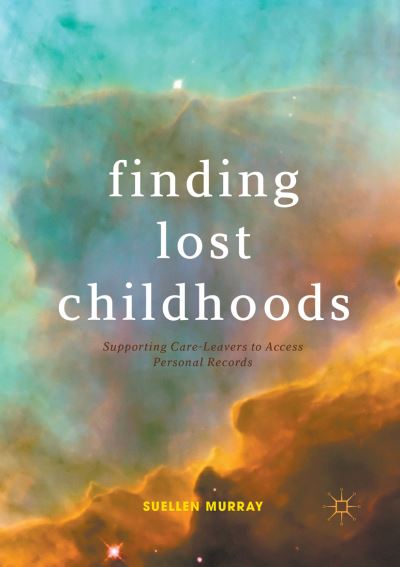 Cover for Suellen Murray · Finding Lost Childhoods: Supporting Care-Leavers to Access Personal Records (Paperback Book) [Softcover reprint of the original 1st ed. 2017 edition] (2018)