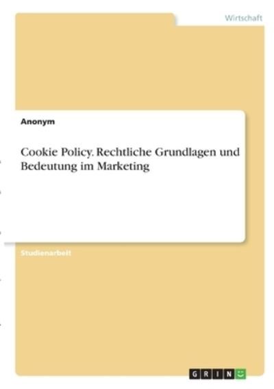 Cover for Anonym · Cookie Policy. Rechtliche Grundl (N/A)