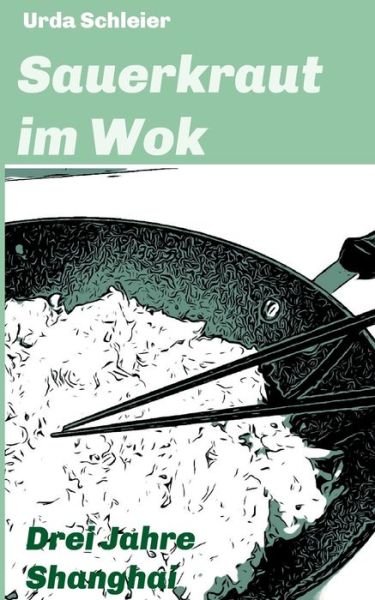Cover for Urda Schleier · Sauerkraut im Wok (Paperback Bog) (2021)