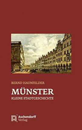 Münster - Kleine Stadtgeschichte - Bernd Haunfelder - Books - Aschendorff Verlag - 9783402131855 - July 1, 2016