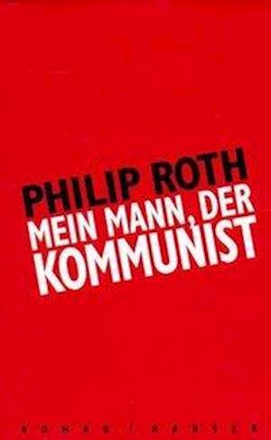 Mein Mann, der Kommunist - Philip Roth - Boeken - Hanser, Carl GmbH + Co. - 9783446197855 - 2 augustus 1999