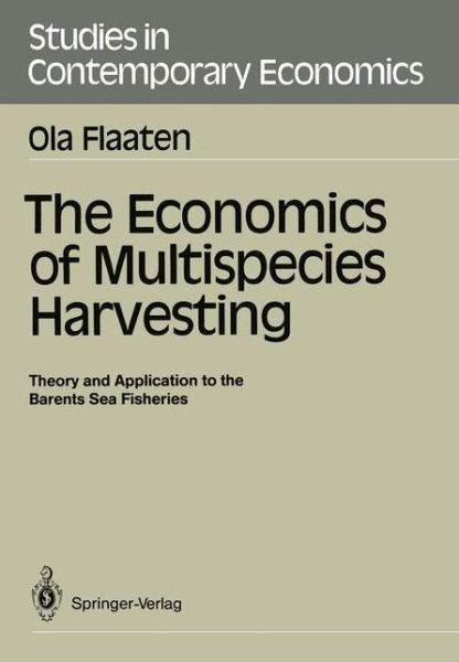 Cover for Ola Flaaten · The Economics of Multispecies Harvesting: Theory and Application to the Barents Sea Fisheries - Studies in Contemporary Economics (Paperback Book) (1988)