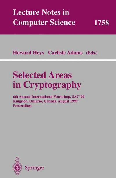 Cover for H Heys · Selected Areas in Cryptography: 6th Annual International Workshop, Sac'99 Kingston, Ontario, Canada, August 9-10, 1999 Proceedings - Lecture Notes in Computer Science (Paperback Book) (2000)
