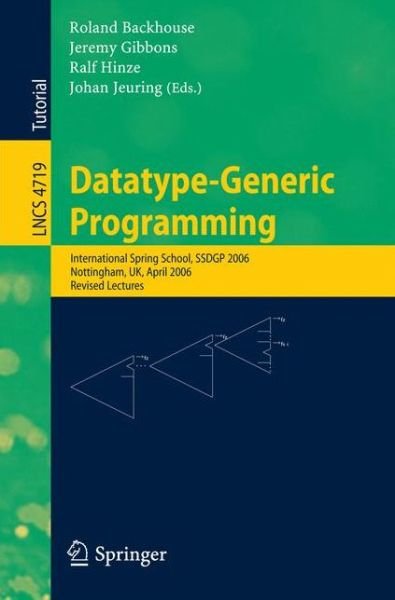 Cover for Roland Backhouse · Datatype-Generic Programming: International Spring School, SSDGP 2006, Nottingham, UK, April 24-27, 2006, Revised Lectures - Lecture Notes in Computer Science (Pocketbok) [2007 edition] (2007)