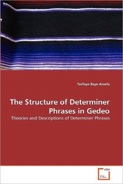 Cover for Tesfaye Baye Assefa · The Structure of Determiner Phrases in Gedeo: Theories and Descriptions of Determiner Phrases (Paperback Book) (2010)