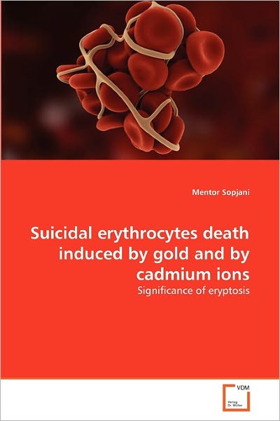 Cover for Mentor Sopjani · Suicidal Erythrocytes Death Induced by Gold and by Cadmium Ions: Significance of Eryptosis (Paperback Book) (2011)