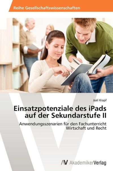Cover for Joël Krapf · Einsatzpotenziale Des Ipads Auf Der Sekundarstufe Ii: Anwendungsszenarien Für den Fachunterricht Wirtschaft Und Recht (Paperback Book) [German edition] (2012)
