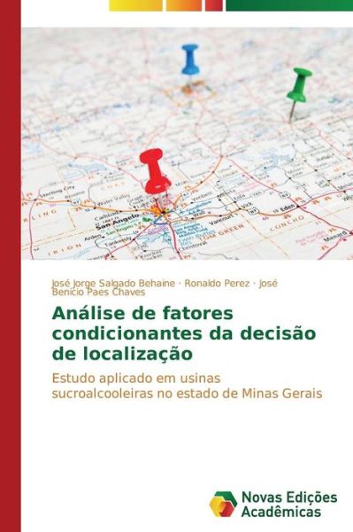 Cover for José Benício Paes Chaves · Análise De Fatores Condicionantes Da Decisão De Localização: Estudo Aplicado Em Usinas Sucroalcooleiras No Estado De Minas Gerais (Paperback Book) [Portuguese edition] (2014)