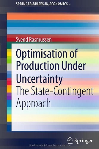 Optimisation of Production Under Uncertainty: The State-Contingent Approach - SpringerBriefs in Economics - Svend Rasmussen - Bøger - Springer-Verlag Berlin and Heidelberg Gm - 9783642216855 - 23. juli 2011
