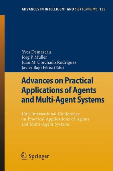 Cover for Yves Demazeau · Advances on Practical Applications of Agents and Multi-Agent Systems: 10th International Conference on Practical Applications of Agents and Multi-Agent Systems - Advances in Intelligent and Soft Computing (Paperback Book) [2012 edition] (2012)