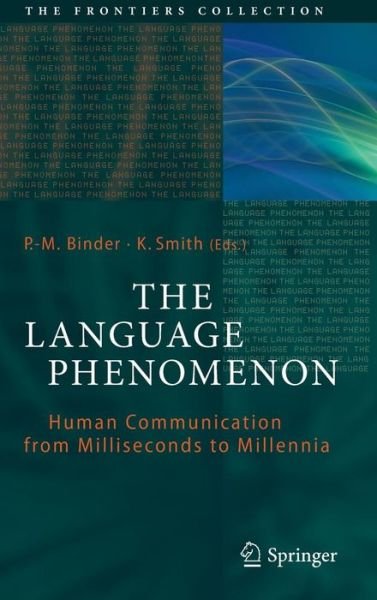The Language Phenomenon: Human Communication from Milliseconds to Millennia - The Frontiers Collection - P -m Binder - Books - Springer-Verlag Berlin and Heidelberg Gm - 9783642360855 - April 20, 2013