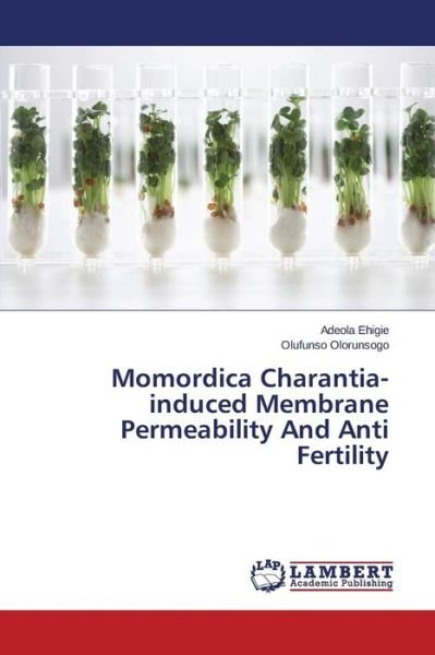 Cover for Olufunso Olorunsogo · Momordica Charantia-induced Membrane Permeability and Anti Fertility (Paperback Book) (2014)