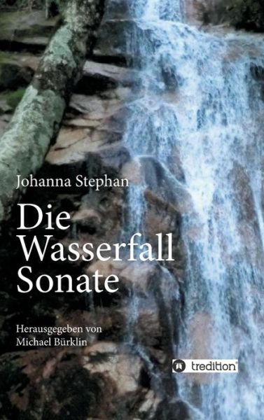 Cover for Johanna Stephan · Die Wasserfall Sonate (Hardcover Book) (2015)