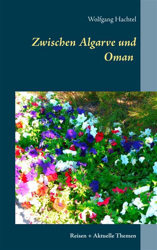 Zwischen Algarve Und Oman - Wolfgang Hachtel - Libros - Books on Demand - 9783734779855 - 17 de junio de 2015