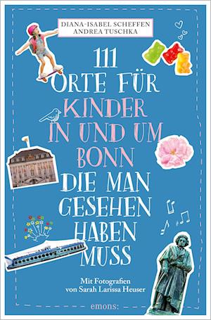 111 Orte für Kinder in und um Bonn, die man gesehen haben muss - Diana-Isabel Scheffen - Books - Emons Verlag - 9783740820855 - September 21, 2023