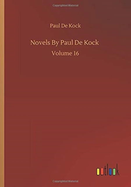 Novels By Paul De Kock: Volume 16 - Paul De Kock - Books - Outlook Verlag - 9783752333855 - July 24, 2020