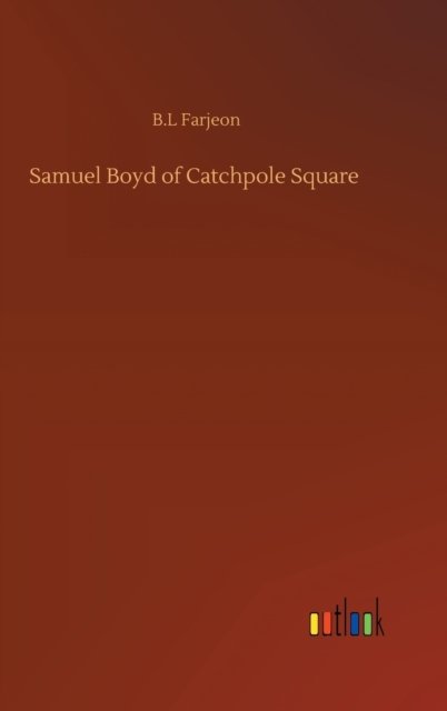 Cover for B L Farjeon · Samuel Boyd of Catchpole Square (Gebundenes Buch) (2020)