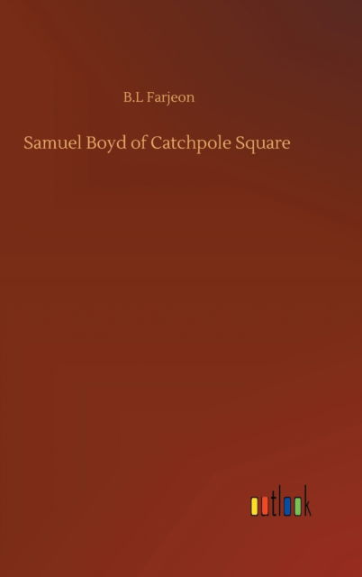 Cover for B L Farjeon · Samuel Boyd of Catchpole Square (Hardcover Book) (2020)