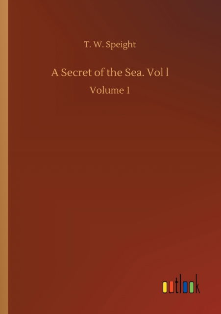 Cover for T W Speight · A Secret of the Sea. Vol l: Volume 1 (Paperback Book) (2020)