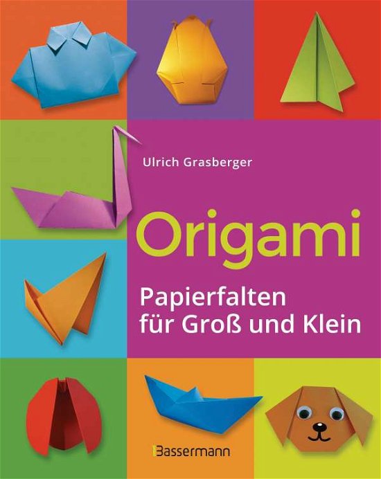 Cover for Ulrich Grasberger · Origami. Papierfalten für Groß und Klein. Die einfachste Art zu Basteln. Tiere, Blumen, Papierflieger, Himmel &amp; Hölle, Fingerpuppen u.v.m. (Hardcover Book) (2021)
